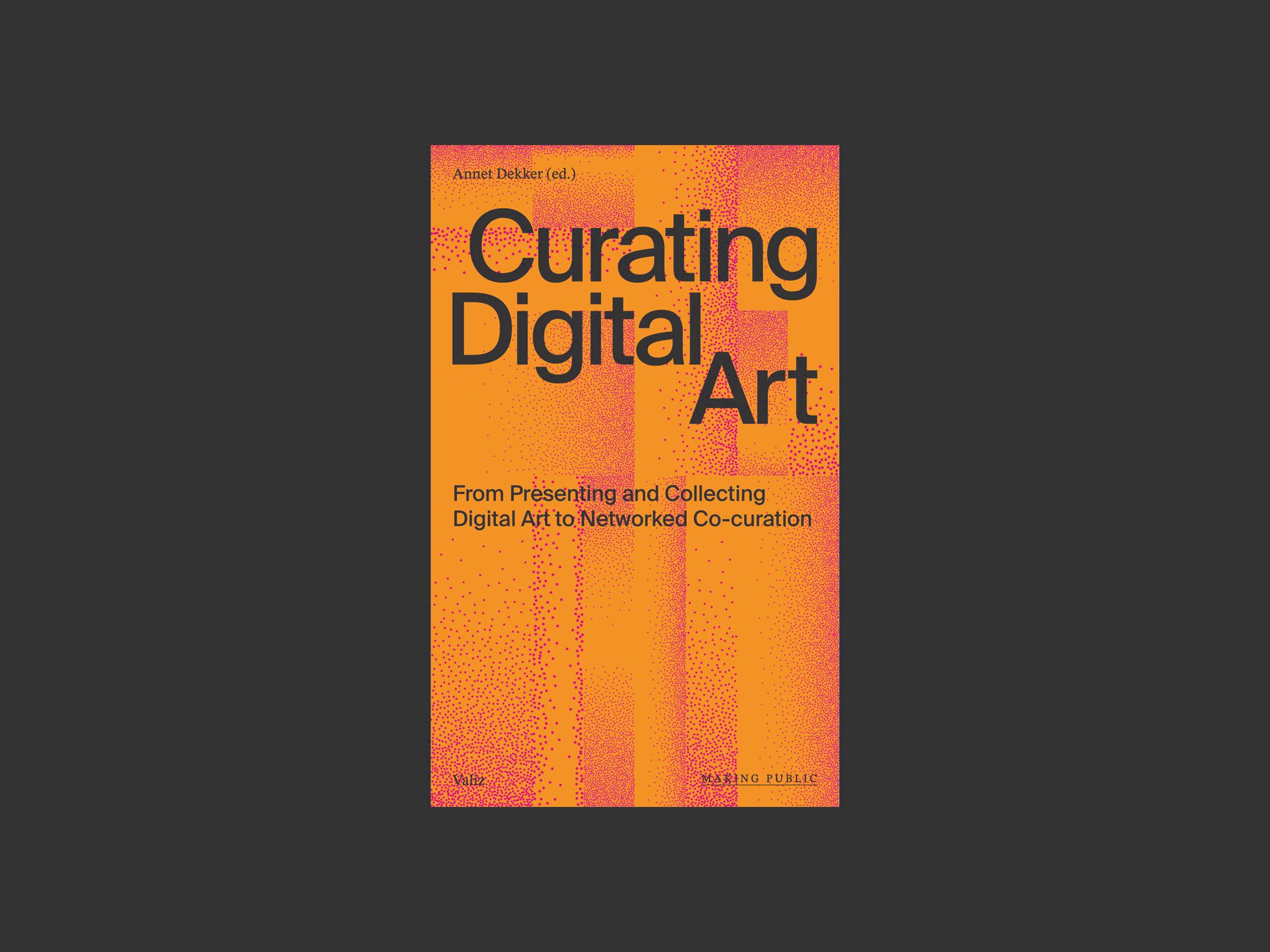 Curating Digital Art - From Presenting and Collecting Digital Art To Networked Co-Curation