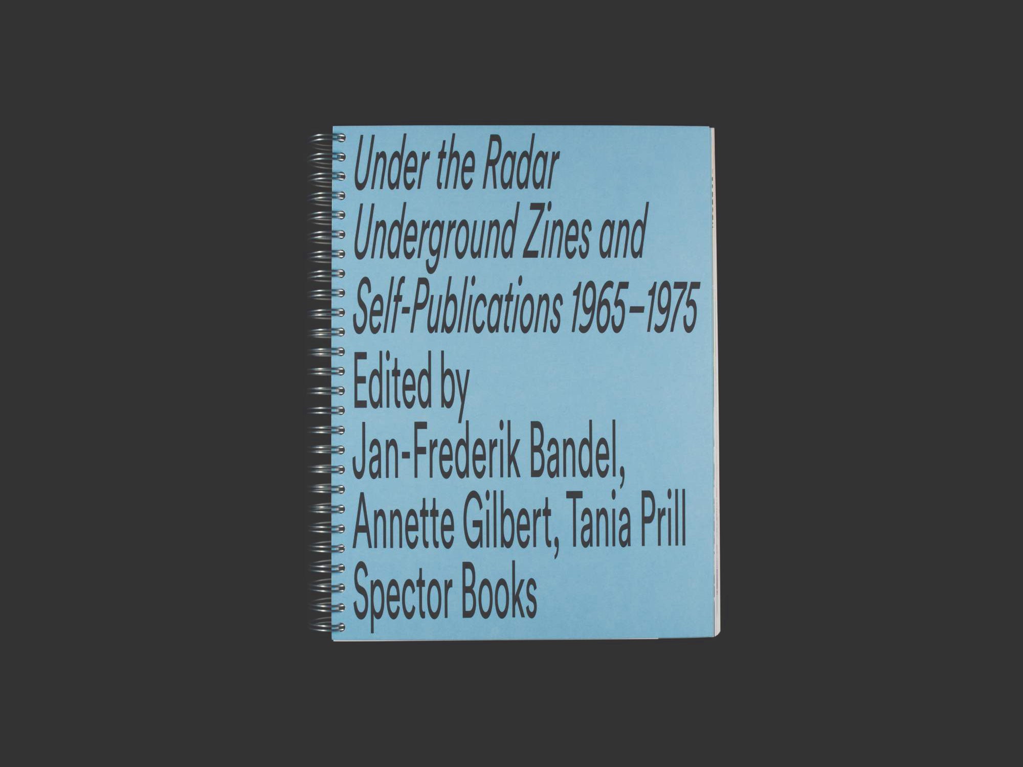 Under the Radar (Reprint) Underground Zines and Self-Publications 1965 – 1975 Jan-Frederik Bandel/Annette Gilbert/Tania Prill